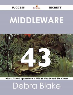 Cover of the book Middleware 43 Success Secrets - 43 Most Asked Questions On Middleware - What You Need To Know by Bryan Duke