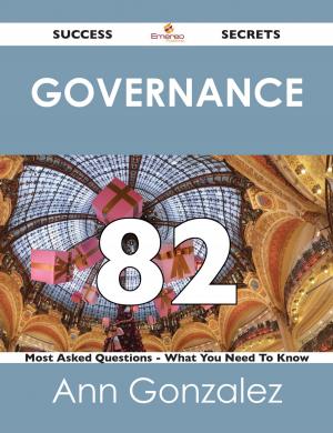 Book cover of Governance 82 Success Secrets - 82 Most Asked Questions On Governance - What You Need To Know