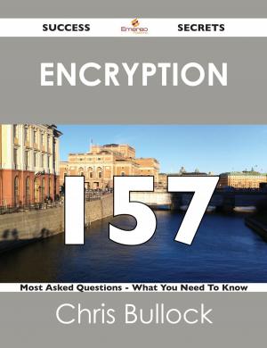 bigCover of the book Encryption 157 Success Secrets - 157 Most Asked Questions On Encryption - What You Need To Know by 