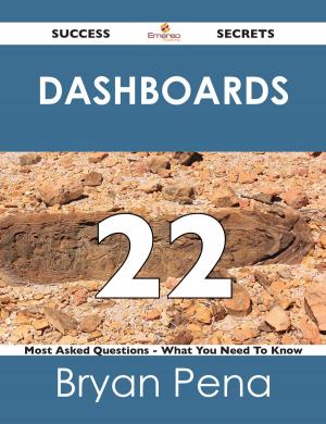Cover of the book Dashboards 22 Success Secrets - 22 Most Asked Questions On Dashboards - What You Need To Know by Gerard Blokdijk