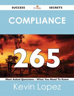 Book cover of compliance 265 Success Secrets - 265 Most Asked Questions On compliance - What You Need To Know