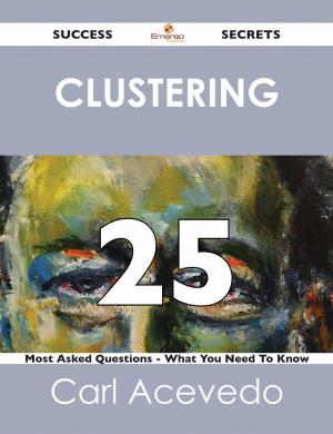 bigCover of the book clustering 25 Success Secrets - 25 Most Asked Questions On clustering - What You Need To Know by 