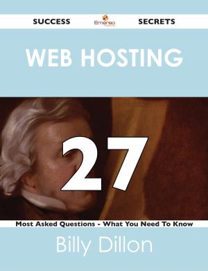 Cover of the book Web hosting 27 Success Secrets - 27 Most Asked Questions On Web hosting - What You Need To Know by Anthony Adkins