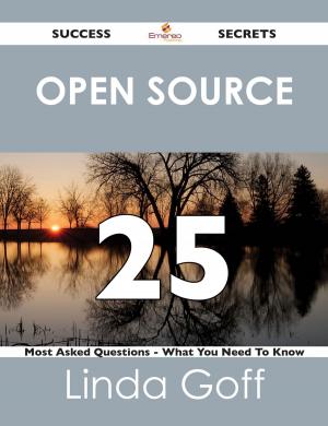 Cover of the book Open Source 25 Success Secrets - 25 Most Asked Questions On Open Source - What You Need To Know by John Irwin