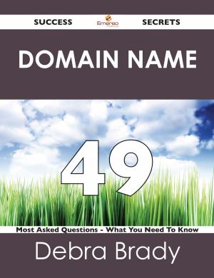 bigCover of the book domain name 49 Success Secrets - 49 Most Asked Questions On domain name - What You Need To Know by 