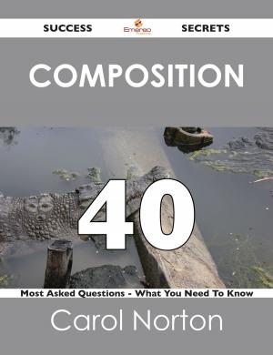 Cover of the book composition 40 Success Secrets - 40 Most Asked Questions On composition - What You Need To Know by Reginald W. (Reginald Welbury) Jeffery