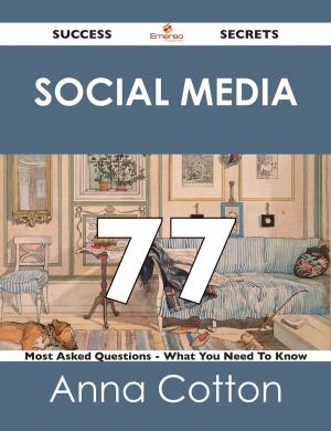Cover of the book Social Media 77 Success Secrets - 77 Most Asked Questions On Social Media - What You Need To Know by Nancy Shannon