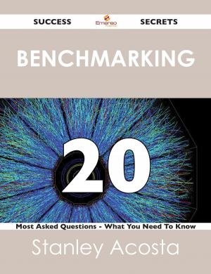 Cover of the book Benchmarking 20 Success Secrets - 20 Most Asked Questions On Benchmarking - What You Need To Know by Jo Franks