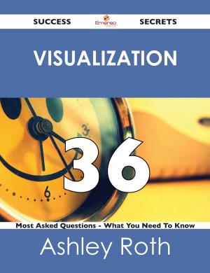 Cover of the book Visualization 36 Success Secrets - 36 Most Asked Questions On Visualization - What You Need To Know by Hewitt Ann