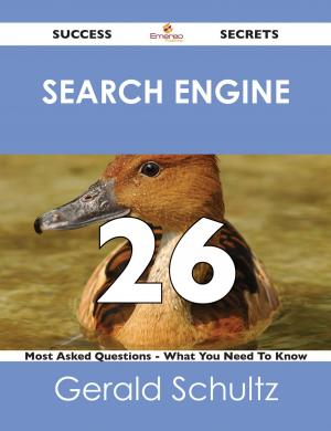 Cover of the book search engine 26 Success Secrets - 26 Most Asked Questions On search engine - What You Need To Know by Daniel Kirkwood