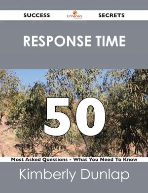 Cover of the book response time 50 Success Secrets - 50 Most Asked Questions On response time - What You Need To Know by Daniel Mckay
