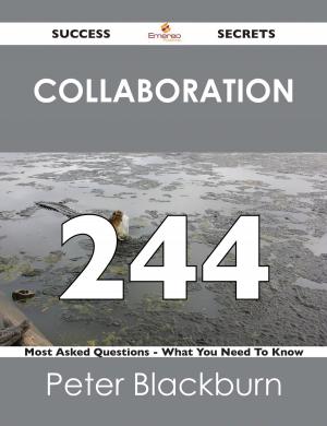 bigCover of the book Collaboration 244 Success Secrets - 244 Most Asked Questions On Collaboration - What You Need To Know by 