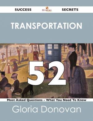 bigCover of the book Transportation 52 Success Secrets - 52 Most Asked Questions On Transportation - What You Need To Know by 