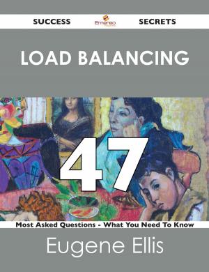 Cover of the book Load Balancing 47 Success Secrets - 47 Most Asked Questions On Load Balancing - What You Need To Know by Gerard Blokdijk