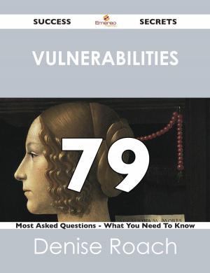 Cover of the book Vulnerabilities 79 Success Secrets - 79 Most Asked Questions On Vulnerabilities - What You Need To Know by Franks Jo