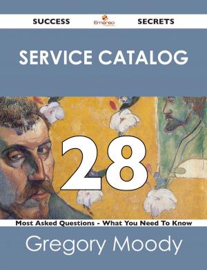Cover of the book Service Catalog 28 Success Secrets - 28 Most Asked Questions On Service Catalog - What You Need To Know by Louis Beasley