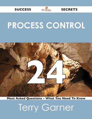 Cover of the book process control 24 Success Secrets - 24 Most Asked Questions On process control - What You Need To Know by R. T. Claridge