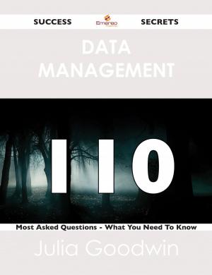 Cover of the book Data Management 110 Success Secrets - 110 Most Asked Questions On Data Management - What You Need To Know by Kimberly Debra