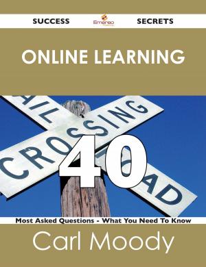 Cover of the book Online Learning 40 Success Secrets - 40 Most Asked Questions On Online Learning - What You Need To Know by Dorothy Santos