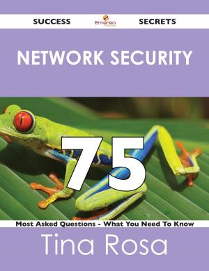 Cover of the book Network Security 75 Success Secrets - 75 Most Asked Questions On Network Security - What You Need To Know by Bailey Fernandez