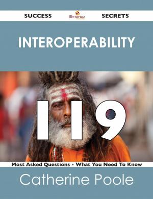 Cover of the book interoperability 119 Success Secrets - 119 Most Asked Questions On interoperability - What You Need To Know by Jo Franks