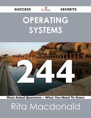 Cover of the book Operating Systems 244 Success Secrets - 244 Most Asked Questions On Operating Systems - What You Need To Know by Rose Molina