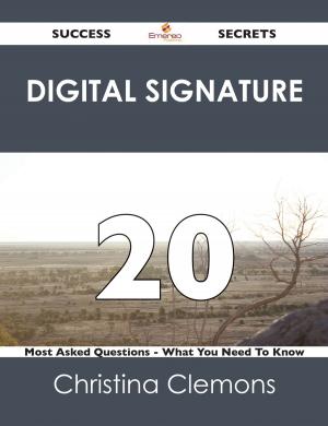 Cover of the book Digital Signature 20 Success Secrets - 20 Most Asked Questions On Digital Signature - What You Need To Know by Gerard Blokdijk