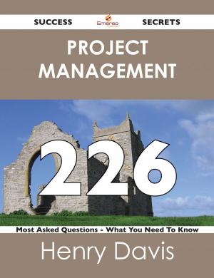 Cover of the book Project Management 226 Success Secrets - 226 Most Asked Questions On Project Management - What You Need To Know by Tammy Hull
