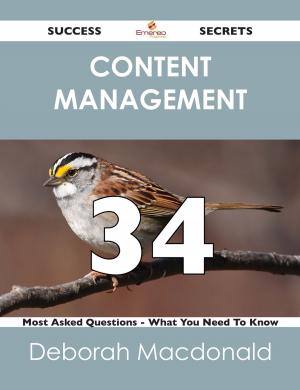 Cover of the book Content Management 34 Success Secrets - 34 Most Asked Questions On Content Management - What You Need To Know by James Chang