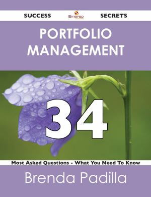 Cover of the book Portfolio Management 34 Success Secrets - 34 Most Asked Questions On Portfolio Management - What You Need To Know by Chloe Gillespie