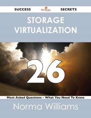 Cover of the book Storage Virtualization 26 Success Secrets - 26 Most Asked Questions On Storage Virtualization - What You Need To Know by Scott Lawson
