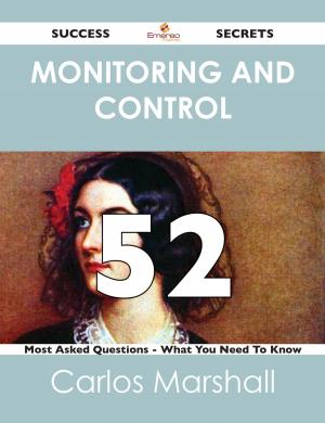 Cover of the book Monitoring and Control 52 Success Secrets - 52 Most Asked Questions On Monitoring and Control - What You Need To Know by Clarence Christensen