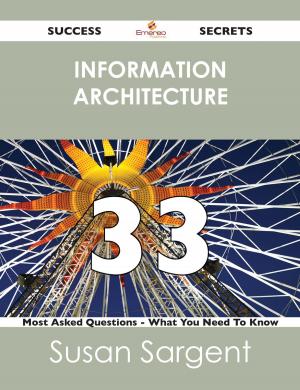 Cover of the book information architecture 33 Success Secrets - 33 Most Asked Questions On information architecture - What You Need To Know by John Dewey