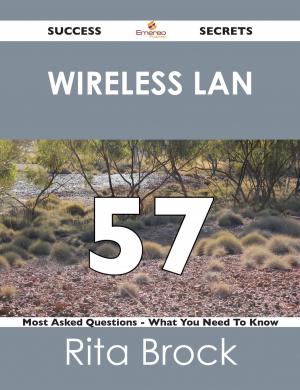 Cover of the book wireless LAN 57 Success Secrets - 57 Most Asked Questions On wireless LAN - What You Need To Know by Mullins Brenda