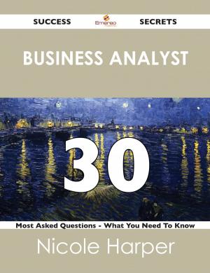 Cover of the book business analyst 30 Success Secrets - 30 Most Asked Questions On business analyst - What You Need To Know by Sydney Grundy