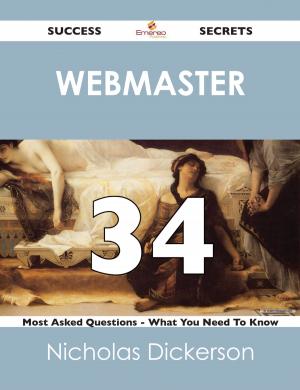 Cover of the book Webmaster 34 Success Secrets - 34 Most Asked Questions On Webmaster - What You Need To Know by Kevin Becker