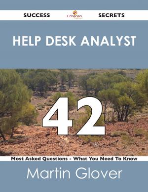 Cover of the book help desk analyst 42 Success Secrets - 42 Most Asked Questions On help desk analyst - What You Need To Know by Various