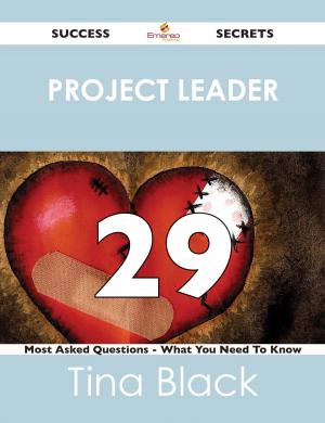 Cover of the book project leader 29 Success Secrets - 29 Most Asked Questions On project leader - What You Need To Know by Pamela Short