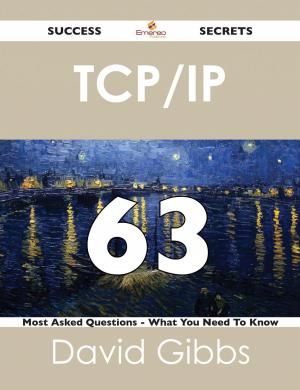 Cover of the book TCP/IP 63 Success Secrets - 63 Most Asked Questions On TCP/IP - What You Need To Know by Brooke Henderson