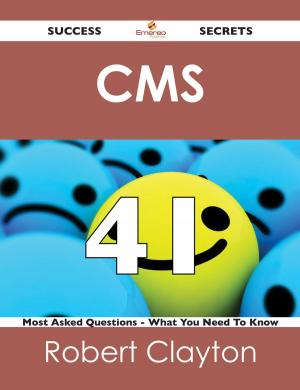 Cover of the book CMS 41 Success Secrets - 41 Most Asked Questions On CMS - What You Need To Know by Gerard Blokdijk