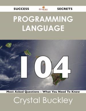 Cover of the book programming language 104 Success Secrets - 104 Most Asked Questions On programming language - What You Need To Know by Kimberly Christian