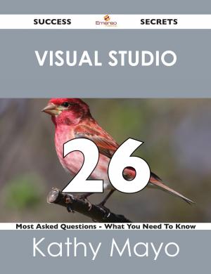 bigCover of the book Visual Studio 26 Success Secrets - 26 Most Asked Questions On Visual Studio - What You Need To Know by 