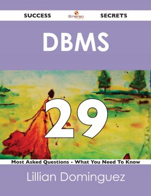 Cover of the book DBMS 29 Success Secrets - 29 Most Asked Questions On DBMS - What You Need To Know by Gerard Blokdijk