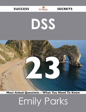 Cover of the book DSS 23 Success Secrets - 23 Most Asked Questions On DSS - What You Need To Know by Jo Franks