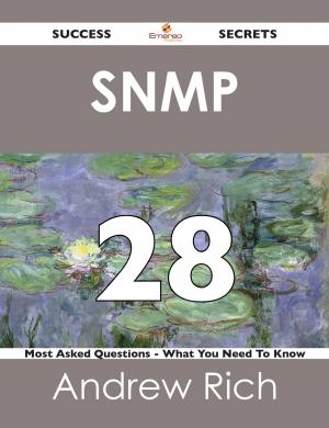 Cover of the book SNMP 28 Success Secrets - 28 Most Asked Questions On SNMP - What You Need To Know by Jo Franks