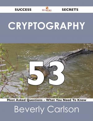 Cover of the book cryptography 53 Success Secrets - 53 Most Asked Questions On cryptography - What You Need To Know by Helen Hardin