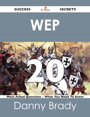 Cover of the book WEP 20 Success Secrets - 20 Most Asked Questions On WEP - What You Need To Know by Theresa Montoya