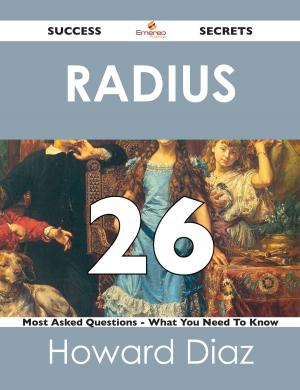 Cover of the book RADIUS 26 Success Secrets - 26 Most Asked Questions On RADIUS - What You Need To Know by William Cosmo Monkhouse