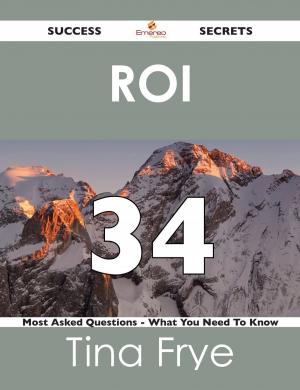 bigCover of the book ROI 34 Success Secrets - 34 Most Asked Questions On ROI - What You Need To Know by 