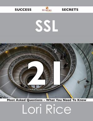 Book cover of SSL 21 Success Secrets - 21 Most Asked Questions On SSL - What You Need To Know